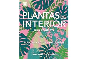 Plantas de interior: Guía completa. Plantas, cactus y suculentas (Jardinería)