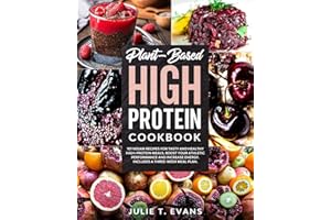 Plant-Based high protein cookbook: 101 vegan recipes for tasty and healthy high-protein meals. Boost your athletic performance and increase energy. Includes a three-week meal plan.