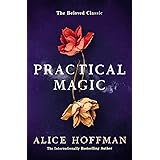 Practical Magic: The Beloved Novel of Love, Friendship, Sisterhood and Magic