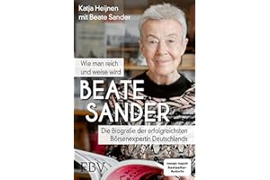 Beate Sander - Wie man reich und weise wird: Die Biografie der erfolgreichsten Börsenexpertin Deutschlands