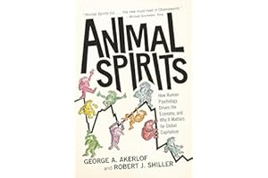 Animal Spirits - How Human Psychology Drives the Economy, and Why It Matters for Global Capitalism