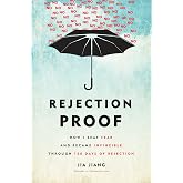 Rejection Proof: How I Beat Fear and Became Invincible Through 100 Days of Rejection