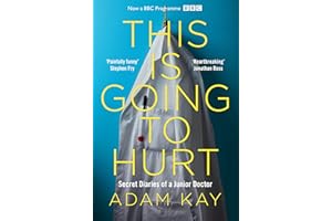 This is Going to Hurt: The Bestselling Secret Diaries of a Junior Doctor