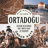 Dakikalar İ&ccedil;inde Ortadoğu: Anında A&ccedil;ıklanan 200 Tarihi Olay ve Kavram