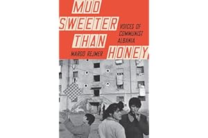 Mud Sweeter than Honey: Voices of Communist Albania
