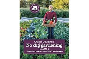 Charles Dowding's No Dig Gardening, Course 1: From Weeds to Vegetables Easily and Quickly