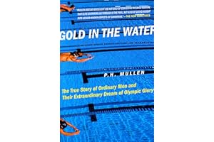 Gold in the Water: The True Story of Ordinary Men and Their Extraordinary Dream of Olympic Glory