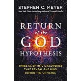 Return of the God Hypothesis: Three Scientific Discoveries That Reveal the Mind Behind the Universe