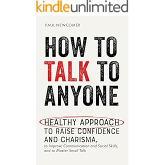 How to Talk to Anyone: Healthy Approach to Raise Confidence and Charisma, to Improve Communication and Social Skills, and to Master Small Talk (Make R
