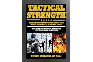 Tactical Strength: The Elite Training and Workout Plan for Spec Ops, SEALs, SWAT, Police, Firefighters, and Tactical Professionals