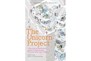 The Unicorn Project: A Novel about Developers, Digital Disruption, and Thriving in the Age of Data (The Phoenix Project)