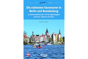 Die schönsten Kanutouren in Berlin und Brandenburg: 41 Ein- und Mehrtagestouren zum Kanuwandern zwischen Ruppiner Seen und Spreewald: 41 Ein- und ... Ruppiner Deen und Spreewald (Top Kanu-Touren)
