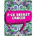 F*ck Breast Cancer Coloring Book: 50 Sweary Inspirational Quotes and Mantras to Color - Fighting Cancer Coloring Book for Adults to Stay Positive, ... 2 (Motivational Coloring Activity Book)