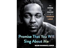 Promise That You Will Sing About Me: The Power and Poetry of Kendrick Lamar