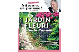 Silence ça pousse - Un jardin fleuri toute l'année: Fleurir une prairie ou son balcon. Organiser ses massifs. Des plantes au fil des saisons