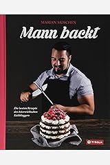 Mann backt: Die besten Rezepte des österreichischen Kultbloggers Gebundene Ausgabe