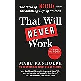 That Will Never Work: The Birth of Netflix by the first CEO and co-founder Marc Randolph