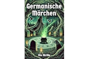 Germanische Märchen: Von Göttern, Riesen und verborgenen Wesen - Erzählungen aus der Zeit vor der Zeit