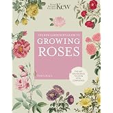 The Kew Gardener's Guide to Growing Roses: The Art and Science to Grow with Confidence: Volume 8
