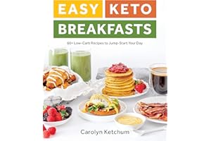 Easy Keto Breakfasts: 60+ Low-Carb Recipes to Jump-Start Your Day