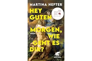 Hey guten Morgen, wie geht es dir?: Roman | Deutscher Buchpreis 2024