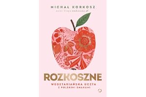 Rozkoszne. Wegetariańska uczta z polskimi smakami