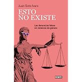 Esto no existe: Las denuncias falsas en violencia de género (Ensayo y Pensamiento)