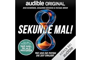 Sekunde mal!: Wie uns die Physik die Zeit erklärt