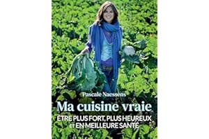 Ma cuisine vraie: Etre plus fort, plus heureux et en meilleure santé