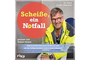 Scheiße, ein Notfall: Warum Erste Hilfe ganz einfach ist und wie du richtig handelst, wenns drauf ankommt – mit spannenden Ge