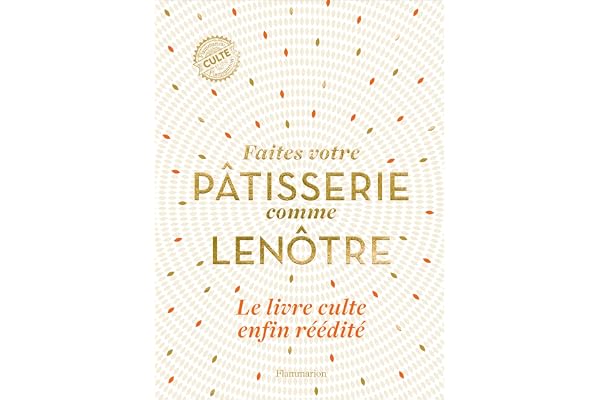 Faîtes votre pâtisserie comme Lenôtre