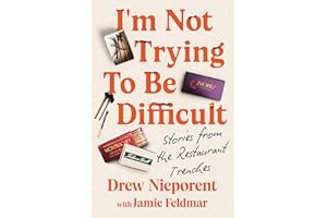 I'm Not Trying To Be Difficult: Stories from the Restaurant Trenches