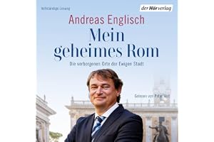 Mein geheimes Rom: Die verborgenen Orte der Ewigen Stadt
