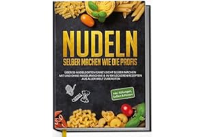 ‎EDITION DREIBLATT KOCHBÜCHER Nudeln selber machen wie die Profis: Über 30 Nudelsorten ganz leicht selber machen mit und ohne Nudelmaschine & in 100 leckeren Rezepten aus aller Welt zubereiten | von Edition Dreiblatt Kochbücher