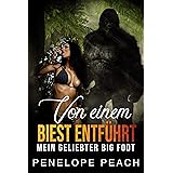 Von einem Biest entführt: Mein Geliebter Big Foot (Paranormal Erotic)