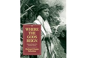 Where the Gods Reign: Plants and Peoples of the Colombian Amazon