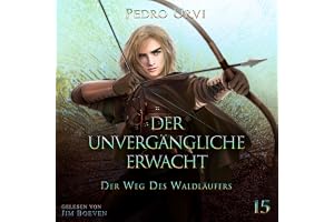 Der Unvergängliche erwacht: Der Weg des Waldläufers, Buch 15