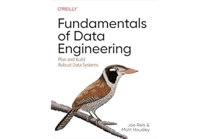 Fundamentals of Data Engineering: Plan and Build Robust Data Systems