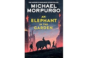 An Elephant in the Garden: A classic children’s novel set during the Second World War, from the bestselling author of War Horse
