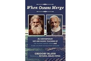 When Oceans Merge: The Contemporary Sufi and Hasidic Teachings of Pir Vilayat Khan and Rabbi Zalman Schachter-Shalomi