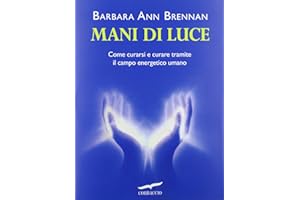 Mani di luce. Come curarsi e curare tramite il campo energico umano