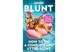 How To Be A Complete and Utter Blunt: Diary of a Reluctant Social Media Sensation