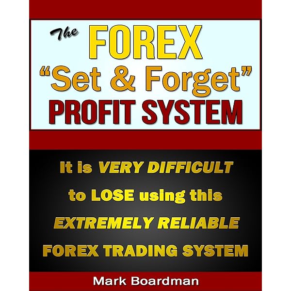 The Forex Set Forget Profit System It Is Very Difficult To Lose With This Extremely Reliable Trading System Ebook Boardman Mark Amazon Co Uk Books