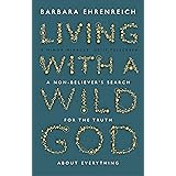 Living with a Wild God: A Non-Believer's Search for the Truth About Everything