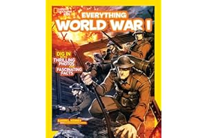 National Geographic Kids Everything World War I: Dig in With Thrilling Photos and Fascinating Facts