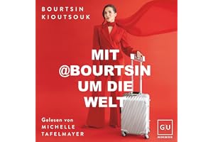 Mit @Bourtsin um die Welt: Eine autobiographische Geschichte übers Reisen, Empowerment und Selbstverwirklichung – Mit persönl