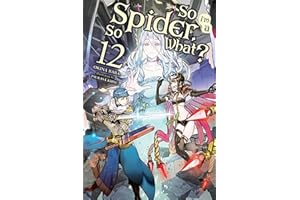 So I'm a Spider, So What?, Vol. 12 (light novel): Volume 12 (SO IM SPIDER SO WHAT LIGHT NOVEL SC)