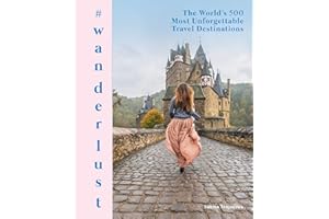 #wanderlust: The World's 500 Most Unforgettable Travel Destinations