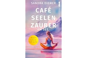 Café Seelenzauber am See: Liebe im Café am See (Band 1). Humorvoller Roman zum Wohlfühlen mit Tiefgang. Cozy Vibes.