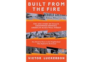 Built from the Fire: The Epic Story of Tulsa's Greenwood District, America's Black Wall Street